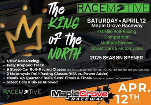 Race Motive @ Maple Grove Raceway April 12th,2025